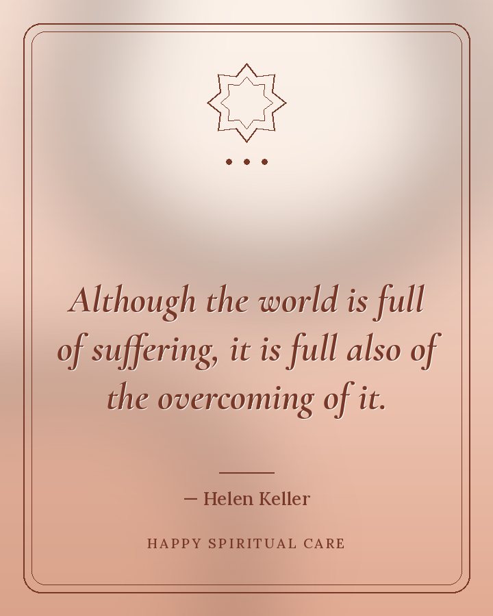 Alıntı: Dünya acıyla dolu olsa da, onun üstesinden gelmekle de doludur. (Helen Keller)