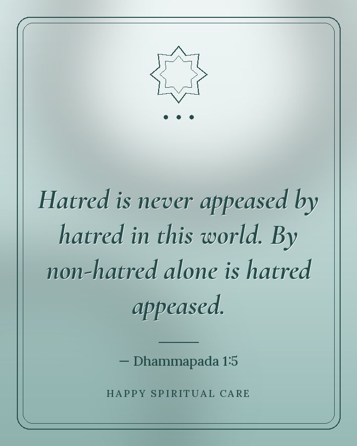 Alıntı: Bu dünyada nefret asla nefretle dinmez. Nefret ancak nefretsizlikle diner. (Dhammapada 1:5)